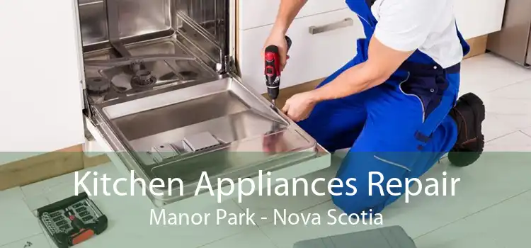 Kitchen Appliances Repair Manor Park - Nova Scotia