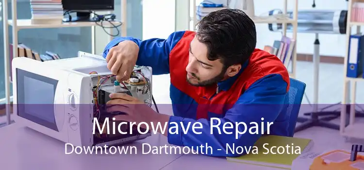 Microwave Repair Downtown Dartmouth - Nova Scotia