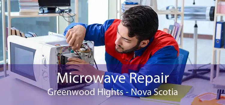 Microwave Repair Greenwood Hights - Nova Scotia