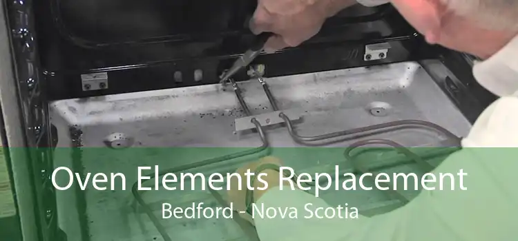 Oven Elements Replacement Bedford - Nova Scotia