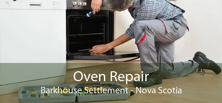 Oven Repair Barkhouse Settlement - Nova Scotia