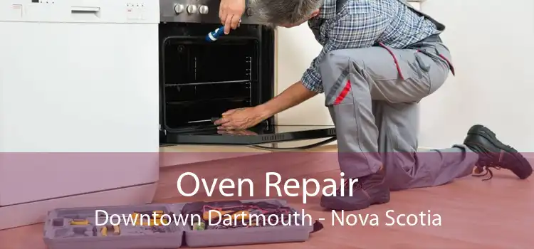 Oven Repair Downtown Dartmouth - Nova Scotia