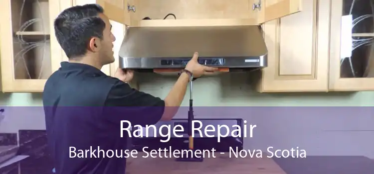 Range Repair Barkhouse Settlement - Nova Scotia