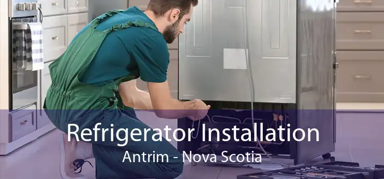 Refrigerator Installation Antrim - Nova Scotia