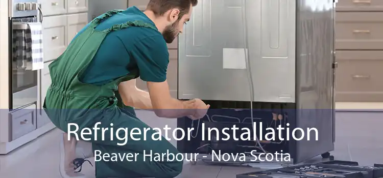 Refrigerator Installation Beaver Harbour - Nova Scotia
