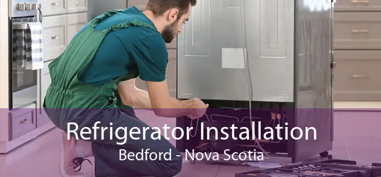 Refrigerator Installation Bedford - Nova Scotia