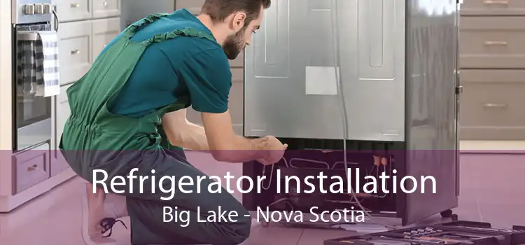 Refrigerator Installation Big Lake - Nova Scotia