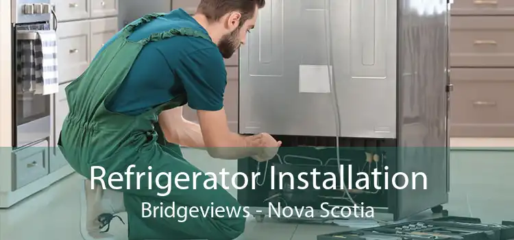 Refrigerator Installation Bridgeviews - Nova Scotia