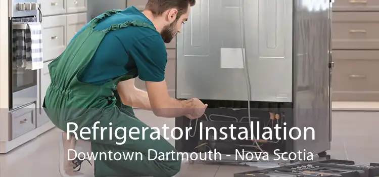 Refrigerator Installation Downtown Dartmouth - Nova Scotia
