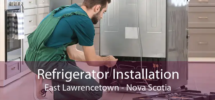 Refrigerator Installation East Lawrencetown - Nova Scotia