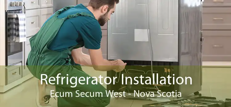 Refrigerator Installation Ecum Secum West - Nova Scotia