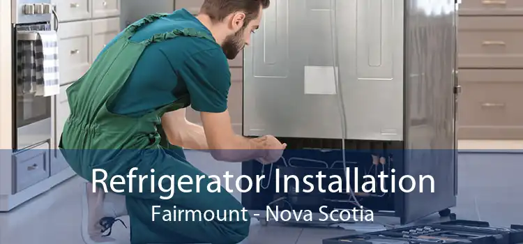 Refrigerator Installation Fairmount - Nova Scotia