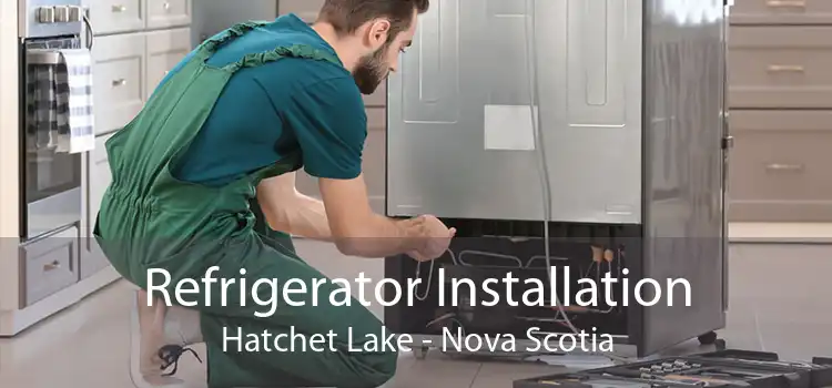 Refrigerator Installation Hatchet Lake - Nova Scotia