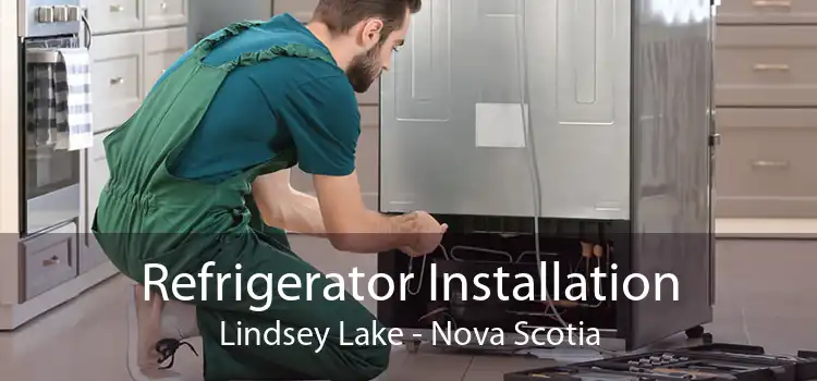 Refrigerator Installation Lindsey Lake - Nova Scotia
