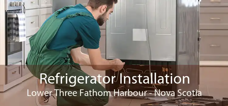 Refrigerator Installation Lower Three Fathom Harbour - Nova Scotia