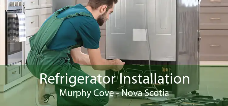 Refrigerator Installation Murphy Cove - Nova Scotia