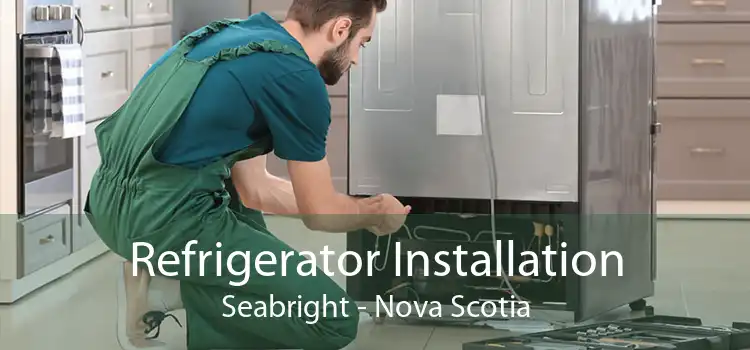 Refrigerator Installation Seabright - Nova Scotia