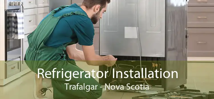 Refrigerator Installation Trafalgar - Nova Scotia