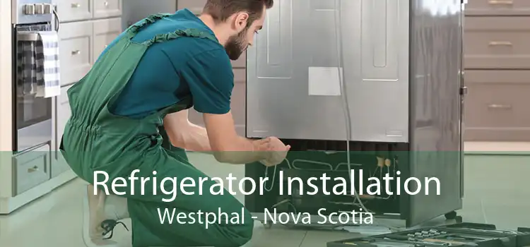 Refrigerator Installation Westphal - Nova Scotia