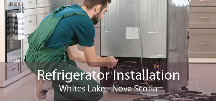 Refrigerator Installation Whites Lake - Nova Scotia