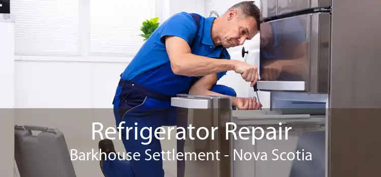 Refrigerator Repair Barkhouse Settlement - Nova Scotia
