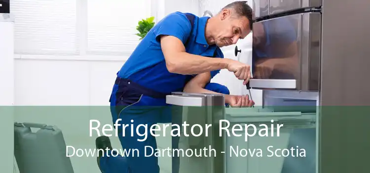 Refrigerator Repair Downtown Dartmouth - Nova Scotia