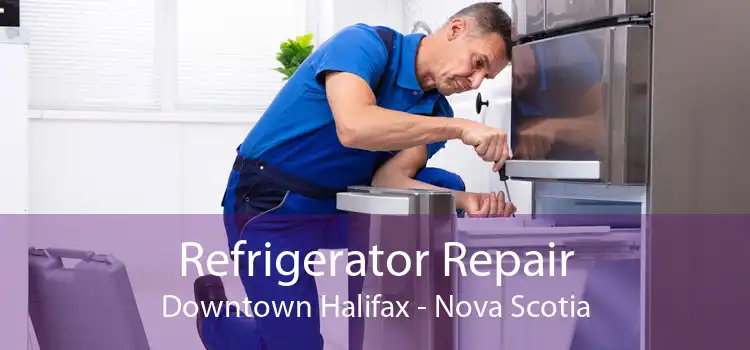 Refrigerator Repair Downtown Halifax - Nova Scotia