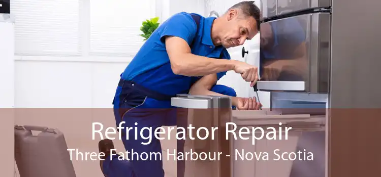 Refrigerator Repair Three Fathom Harbour - Nova Scotia