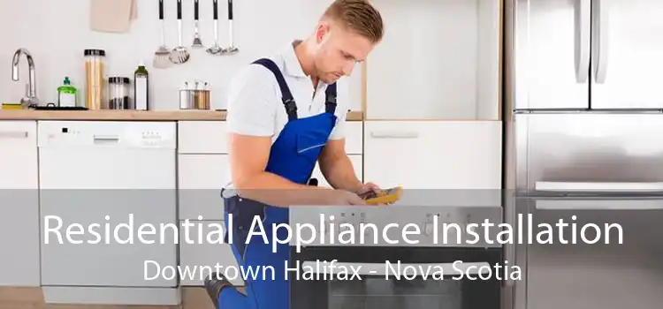 Residential Appliance Installation Downtown Halifax - Nova Scotia