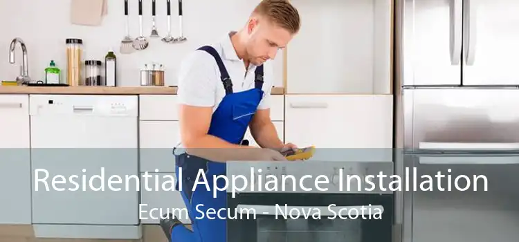 Residential Appliance Installation Ecum Secum - Nova Scotia