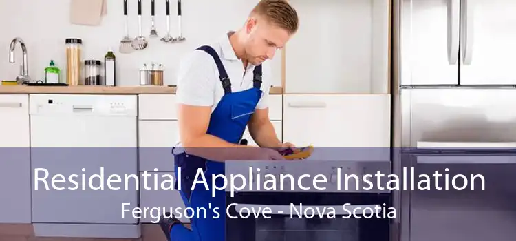 Residential Appliance Installation Ferguson's Cove - Nova Scotia