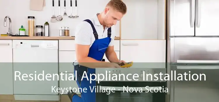 Residential Appliance Installation Keystone Village - Nova Scotia