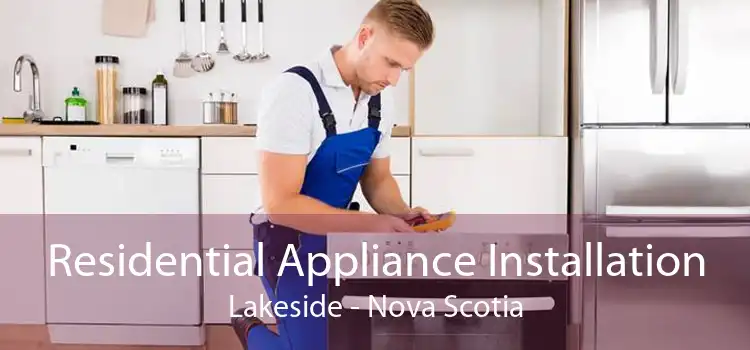 Residential Appliance Installation Lakeside - Nova Scotia