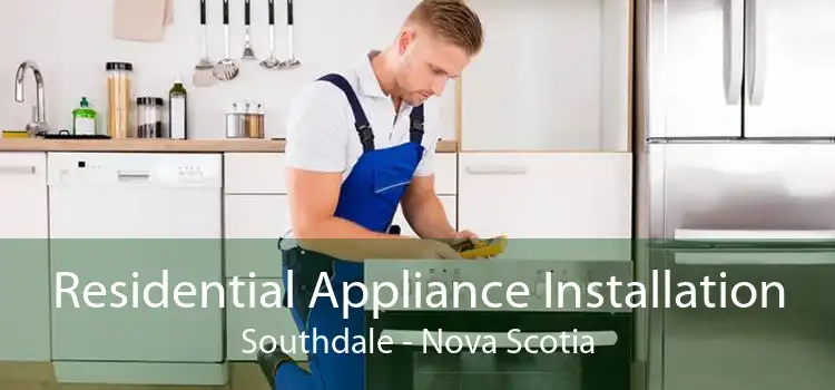 Residential Appliance Installation Southdale - Nova Scotia