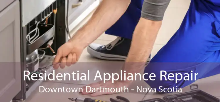 Residential Appliance Repair Downtown Dartmouth - Nova Scotia