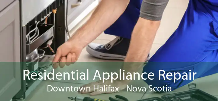 Residential Appliance Repair Downtown Halifax - Nova Scotia