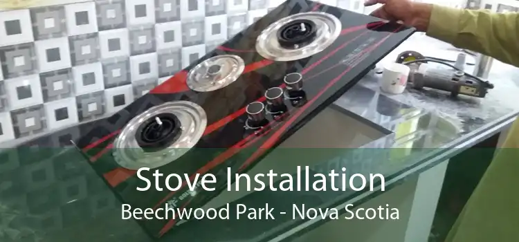 Stove Installation Beechwood Park - Nova Scotia