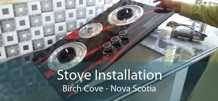 Stove Installation Birch Cove - Nova Scotia