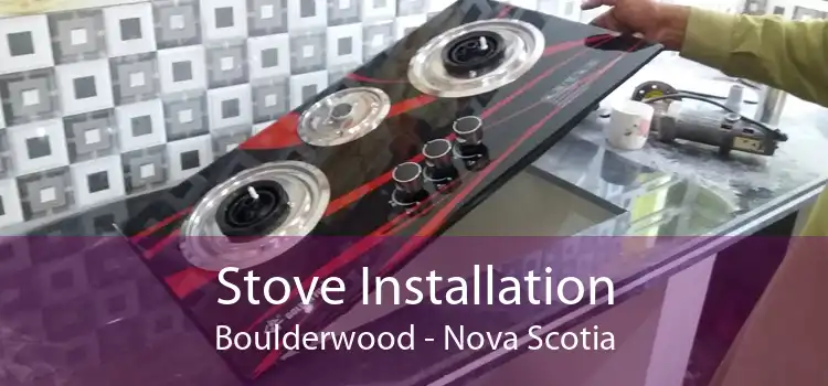 Stove Installation Boulderwood - Nova Scotia