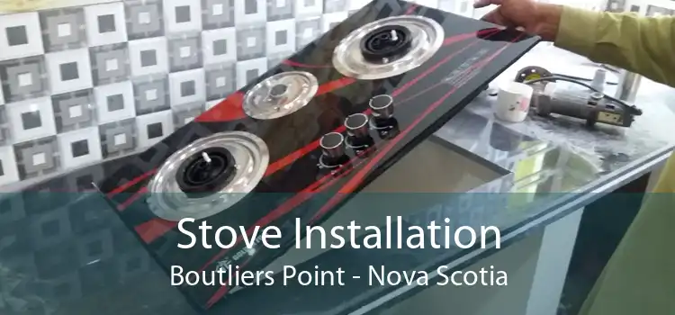 Stove Installation Boutliers Point - Nova Scotia