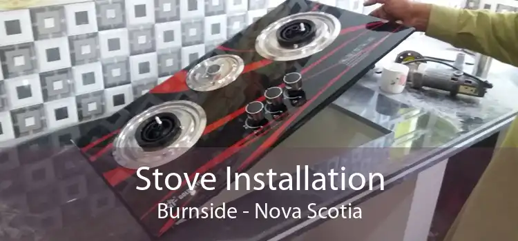 Stove Installation Burnside - Nova Scotia