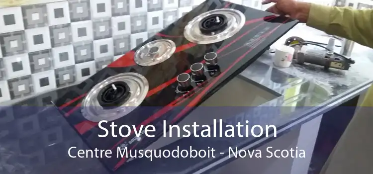Stove Installation Centre Musquodoboit - Nova Scotia