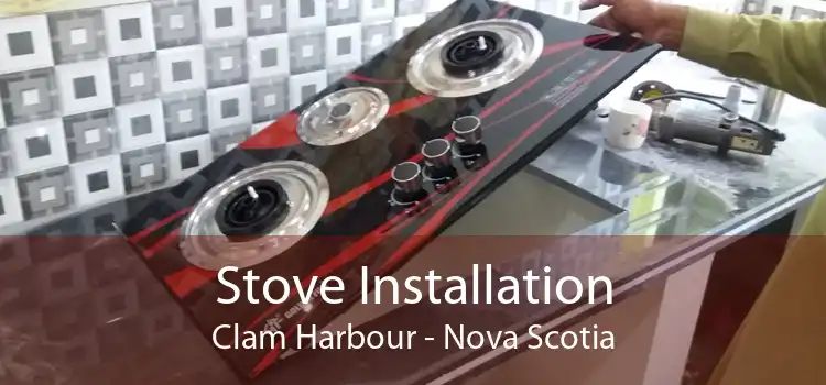 Stove Installation Clam Harbour - Nova Scotia