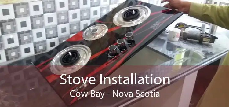 Stove Installation Cow Bay - Nova Scotia