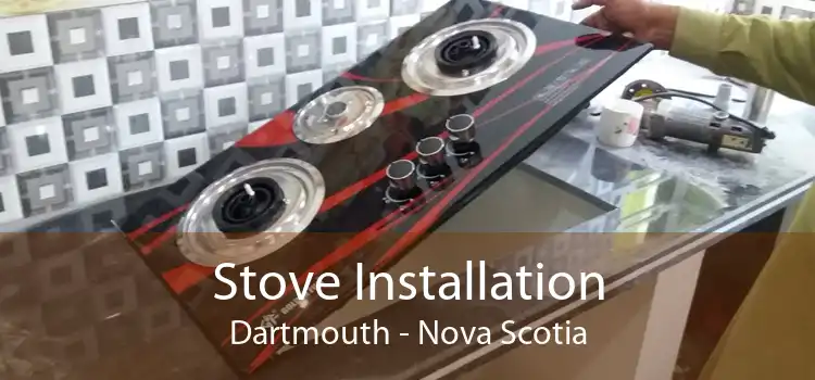Stove Installation Dartmouth - Nova Scotia