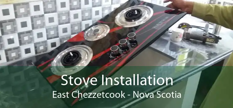 Stove Installation East Chezzetcook - Nova Scotia