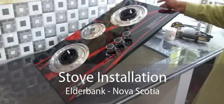 Stove Installation Elderbank - Nova Scotia