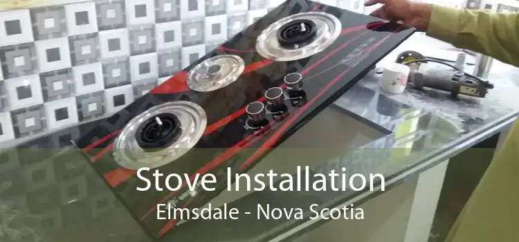 Stove Installation Elmsdale - Nova Scotia