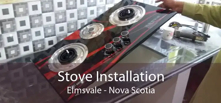 Stove Installation Elmsvale - Nova Scotia