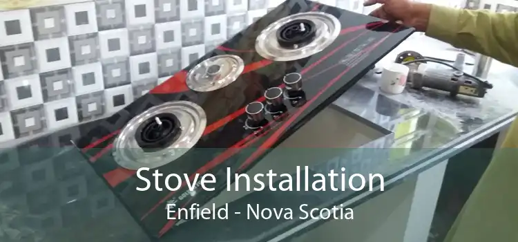 Stove Installation Enfield - Nova Scotia